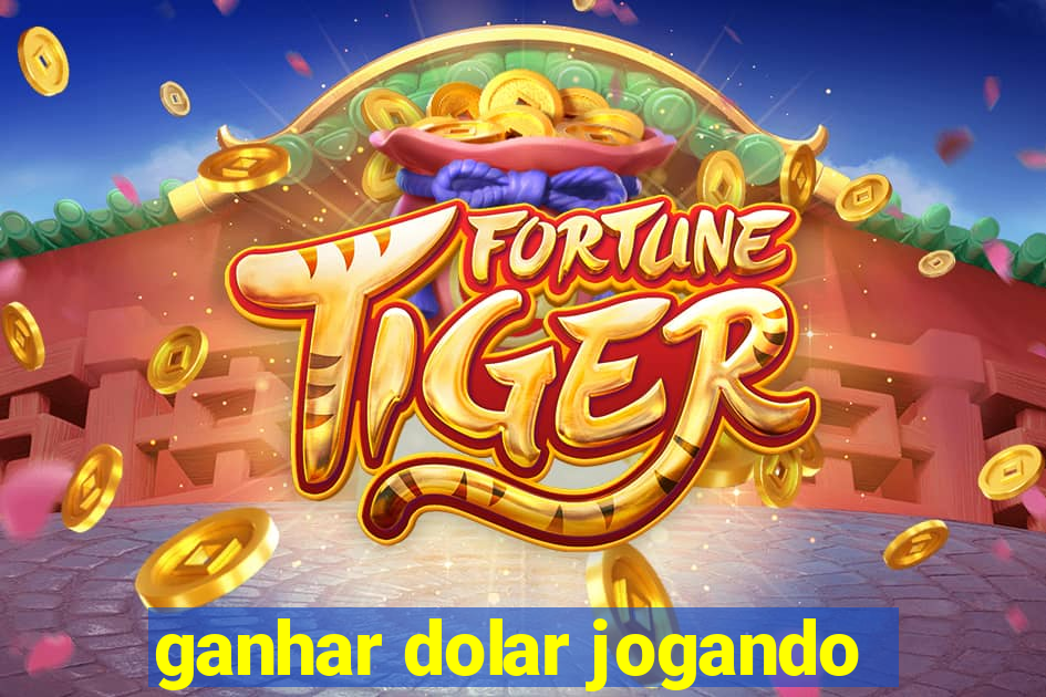 ganhar dolar jogando